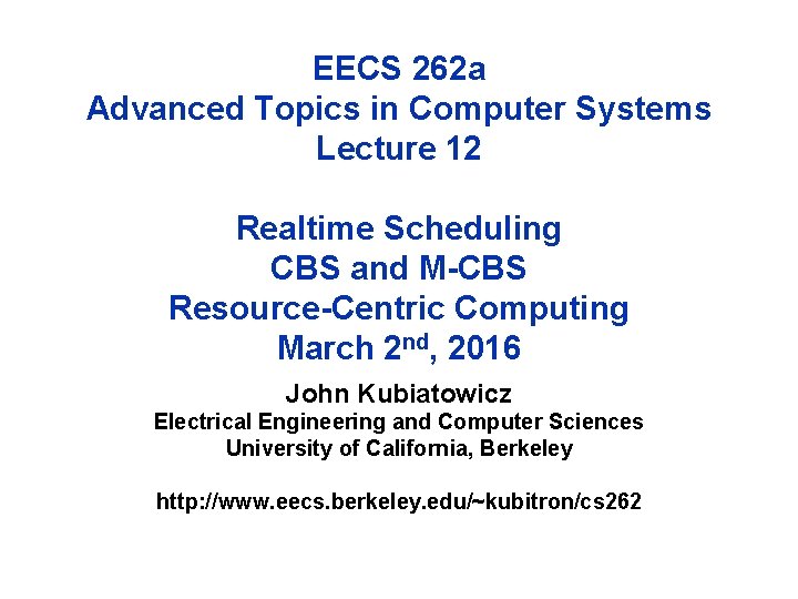 EECS 262 a Advanced Topics in Computer Systems Lecture 12 Realtime Scheduling CBS and