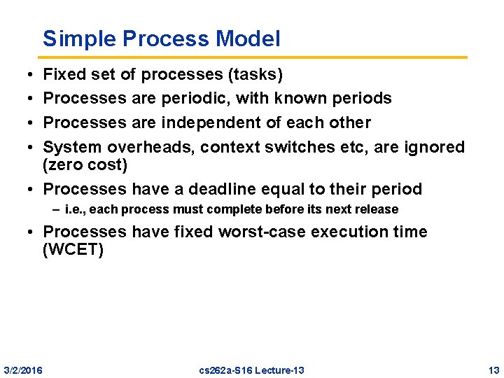 Simple Process Model • • Fixed set of processes (tasks) Processes are periodic, with