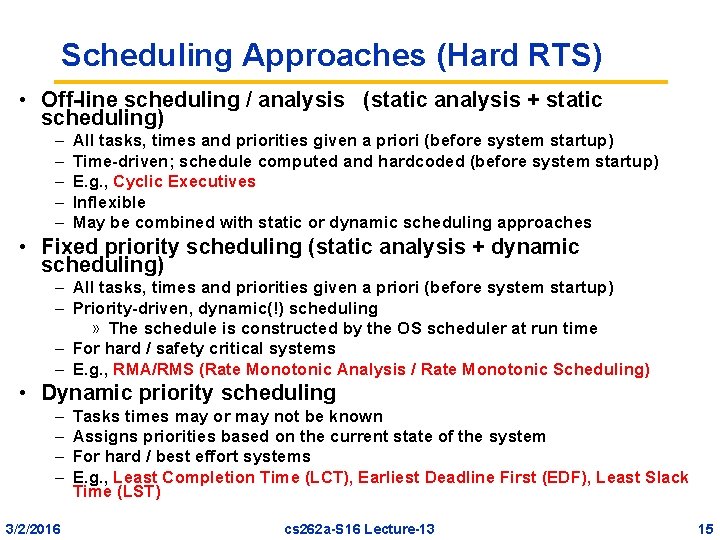Scheduling Approaches (Hard RTS) • Off-line scheduling / analysis (static analysis + static scheduling)
