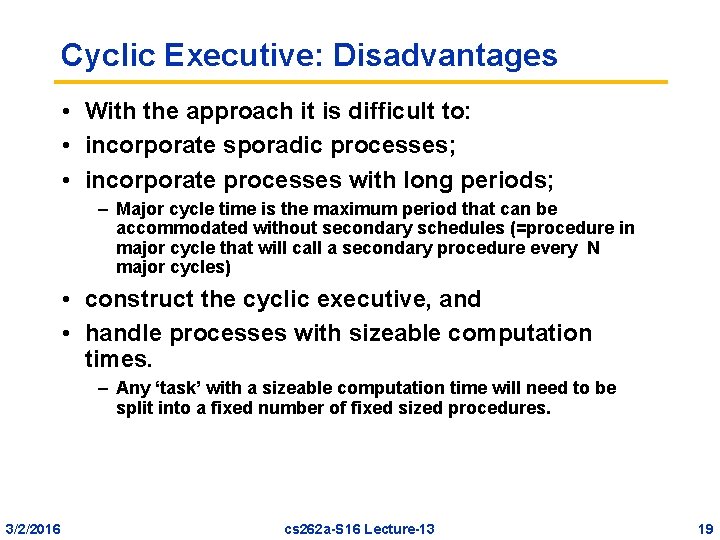 Cyclic Executive: Disadvantages • With the approach it is difficult to: • incorporate sporadic