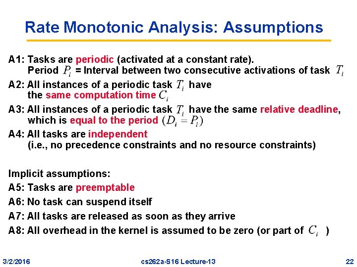 Rate Monotonic Analysis: Assumptions A 1: Tasks are periodic (activated at a constant rate).