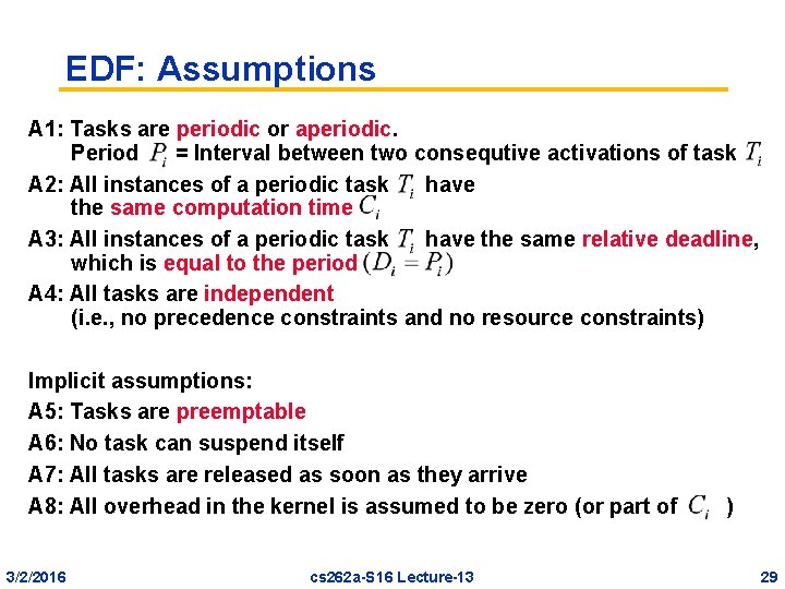 EDF: Assumptions A 1: Tasks are periodic or aperiodic. Period = Interval between two