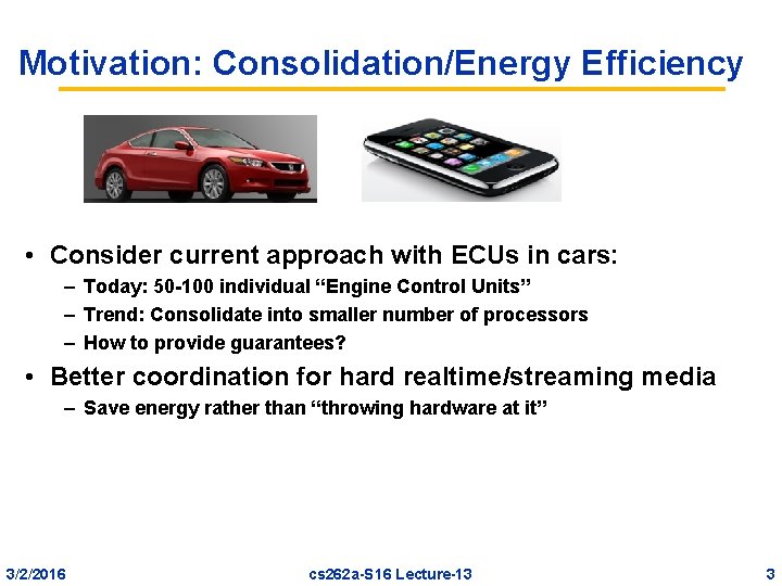 Motivation: Consolidation/Energy Efficiency • Consider current approach with ECUs in cars: – Today: 50