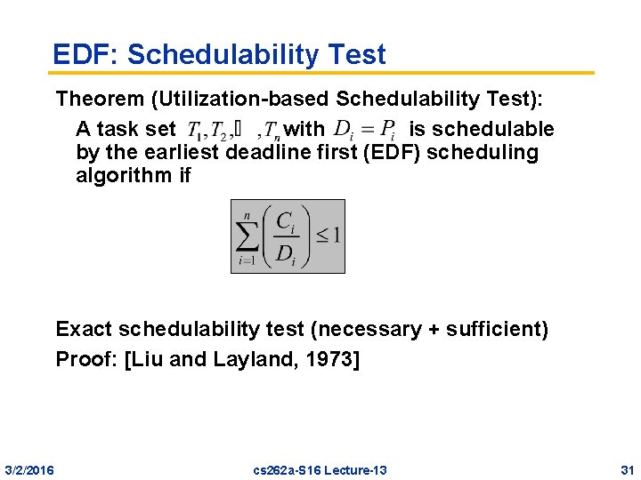 EDF: Schedulability Test Theorem (Utilization-based Schedulability Test): A task set with is schedulable by