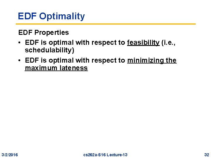 EDF Optimality EDF Properties • EDF is optimal with respect to feasibility (i. e.