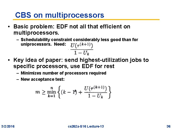 CBS on multiprocessors • Basic problem: EDF not all that efficient on multiprocessors. –
