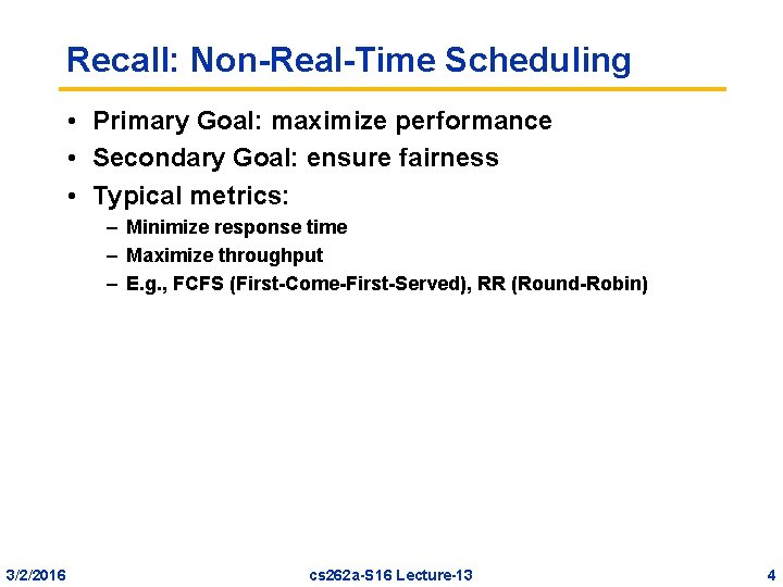 Recall: Non-Real-Time Scheduling • Primary Goal: maximize performance • Secondary Goal: ensure fairness •