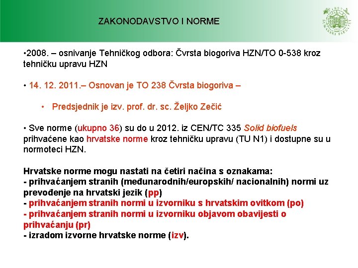 ZAKONODAVSTVO I NORME • 2008. – osnivanje Tehničkog odbora: Čvrsta biogoriva HZN/TO 0 -538 ZAKONODAVSTVO I NORME • 2008. – osnivanje Tehničkog odbora: Čvrsta biogoriva HZN/TO 0 -538
