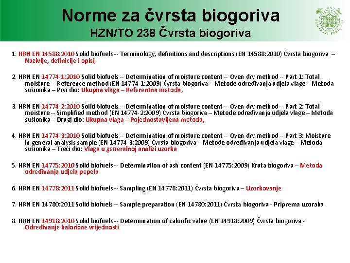 Norme za čvrsta biogoriva HZN/TO 238 Čvrsta biogoriva 1. HRN EN 14588: 2010 Solid Norme za čvrsta biogoriva HZN/TO 238 Čvrsta biogoriva 1. HRN EN 14588: 2010 Solid