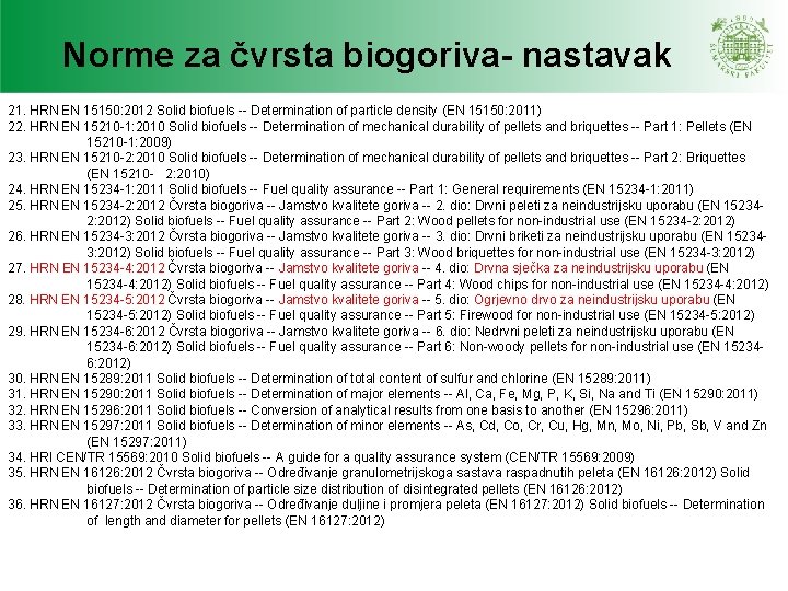 Norme za čvrsta biogoriva- nastavak 21. HRN EN 15150: 2012 Solid biofuels -- Determination Norme za čvrsta biogoriva- nastavak 21. HRN EN 15150: 2012 Solid biofuels -- Determination