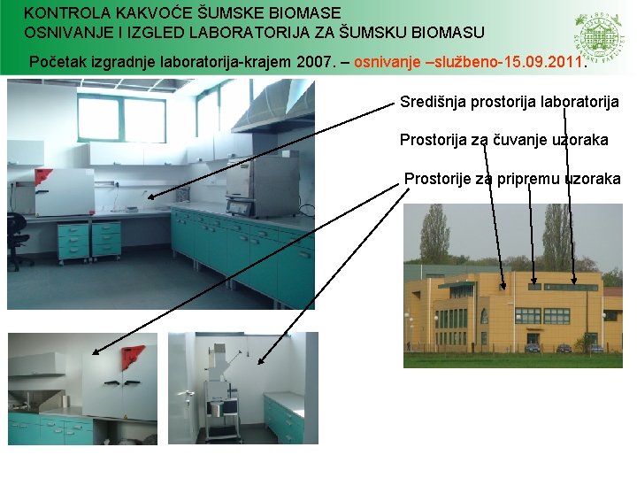 KONTROLA KAKVOĆE ŠUMSKE BIOMASE OSNIVANJE I IZGLED LABORATORIJA ZA ŠUMSKU BIOMASU Početak izgradnje laboratorija-krajem KONTROLA KAKVOĆE ŠUMSKE BIOMASE OSNIVANJE I IZGLED LABORATORIJA ZA ŠUMSKU BIOMASU Početak izgradnje laboratorija-krajem