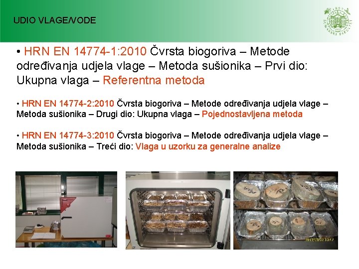 UDIO VLAGE/VODE • HRN EN 14774 -1: 2010 Čvrsta biogoriva – Metode određivanja udjela UDIO VLAGE/VODE • HRN EN 14774 -1: 2010 Čvrsta biogoriva – Metode određivanja udjela