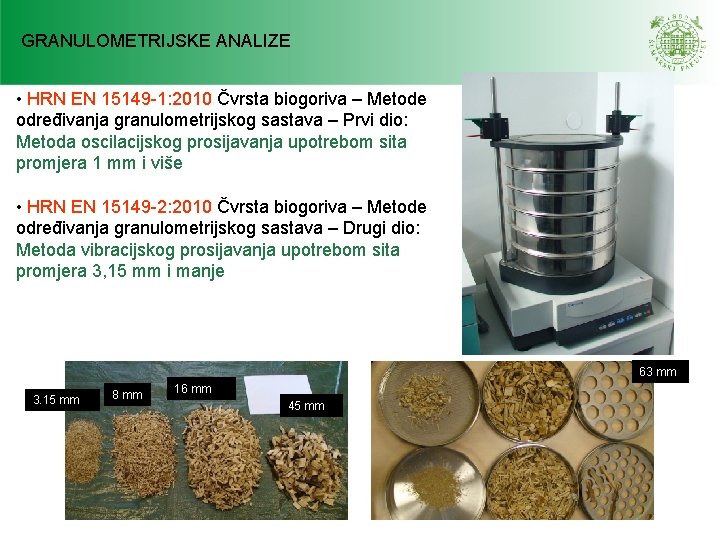 GRANULOMETRIJSKE ANALIZE • HRN EN 15149 -1: 2010 Čvrsta biogoriva – Metode određivanja granulometrijskog GRANULOMETRIJSKE ANALIZE • HRN EN 15149 -1: 2010 Čvrsta biogoriva – Metode određivanja granulometrijskog
