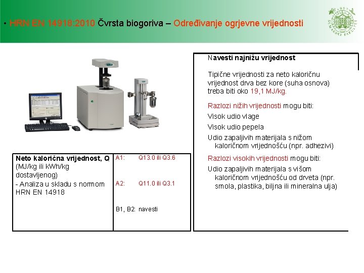 • HRN EN 14918: 2010 Čvrsta biogoriva – Određivanje ogrjevne vrijednosti Navesti najnižu • HRN EN 14918: 2010 Čvrsta biogoriva – Određivanje ogrjevne vrijednosti Navesti najnižu
