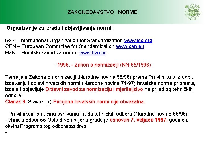ZAKONODAVSTVO I NORME Organizacije za izradu i objavljivanje normi: ISO – International Organization for ZAKONODAVSTVO I NORME Organizacije za izradu i objavljivanje normi: ISO – International Organization for