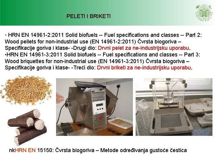 PELETI I BRIKETI • HRN EN 14961 -2: 2011 Solid biofuels -- Fuel specifications PELETI I BRIKETI • HRN EN 14961 -2: 2011 Solid biofuels -- Fuel specifications