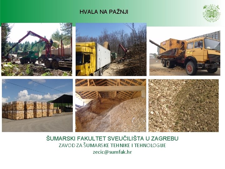 HVALA NA PAŽNJI ŠUMARSKI FAKULTET SVEUČILIŠTA U ZAGREBU ZAVOD ZA ŠUMARSKE TEHNIKE I TEHNOLOGIJE HVALA NA PAŽNJI ŠUMARSKI FAKULTET SVEUČILIŠTA U ZAGREBU ZAVOD ZA ŠUMARSKE TEHNIKE I TEHNOLOGIJE