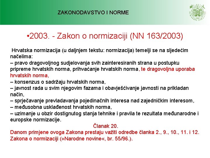 ZAKONODAVSTVO I NORME • 2003. - Zakon o normizaciji (NN 163/2003) Hrvatska normizacija (u ZAKONODAVSTVO I NORME • 2003. - Zakon o normizaciji (NN 163/2003) Hrvatska normizacija (u