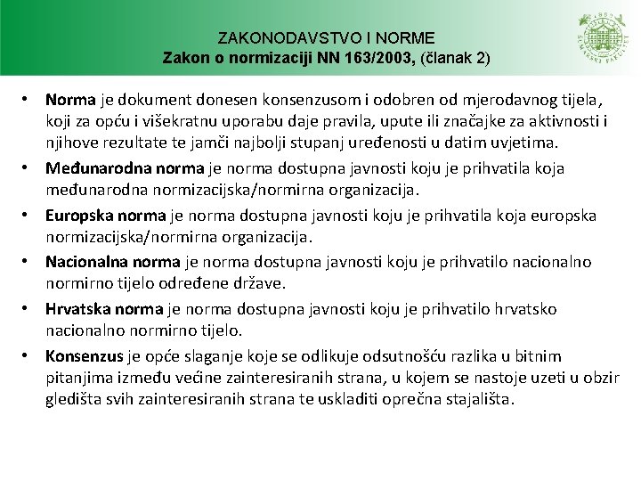 ZAKONODAVSTVO I NORME Zakon o normizaciji NN 163/2003, (članak 2) • Norma je dokument ZAKONODAVSTVO I NORME Zakon o normizaciji NN 163/2003, (članak 2) • Norma je dokument