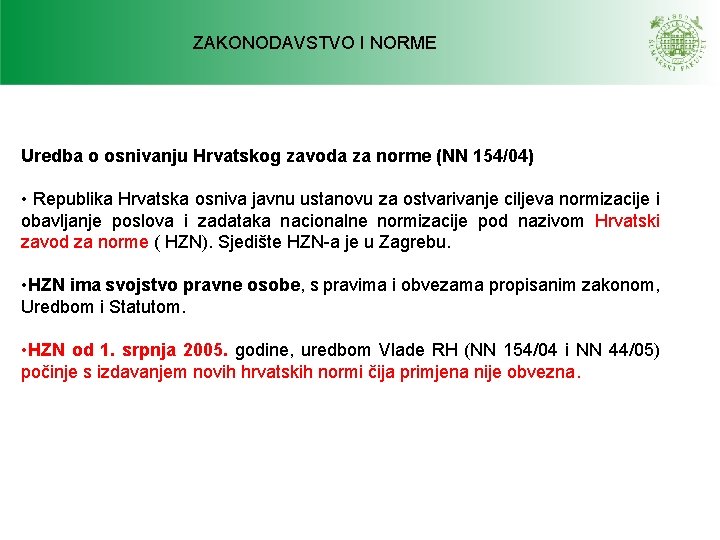 ZAKONODAVSTVO I NORME Uredba o osnivanju Hrvatskog zavoda za norme (NN 154/04) • Republika ZAKONODAVSTVO I NORME Uredba o osnivanju Hrvatskog zavoda za norme (NN 154/04) • Republika