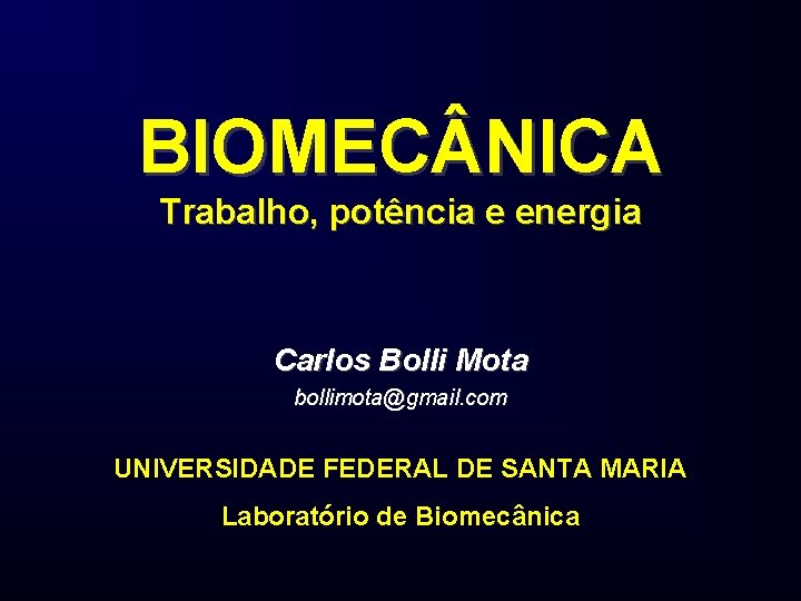 BIOMEC NICA Trabalho, potência e energia Carlos Bolli Mota bollimota@gmail. com UNIVERSIDADE FEDERAL DE