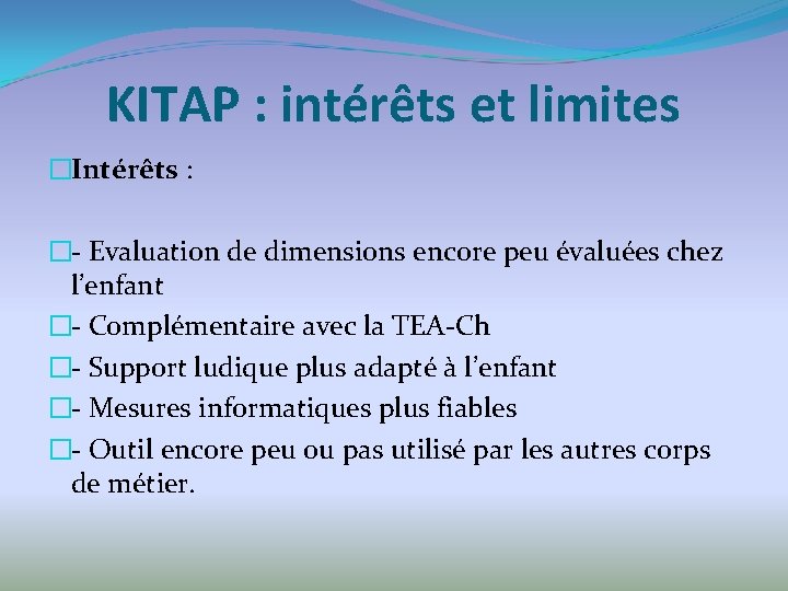 KITAP : intérêts et limites �Intérêts : �- Evaluation de dimensions encore peu évaluées
