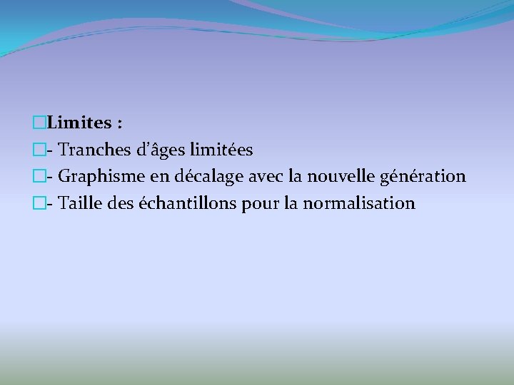 �Limites : �- Tranches d’âges limitées �- Graphisme en décalage avec la nouvelle génération