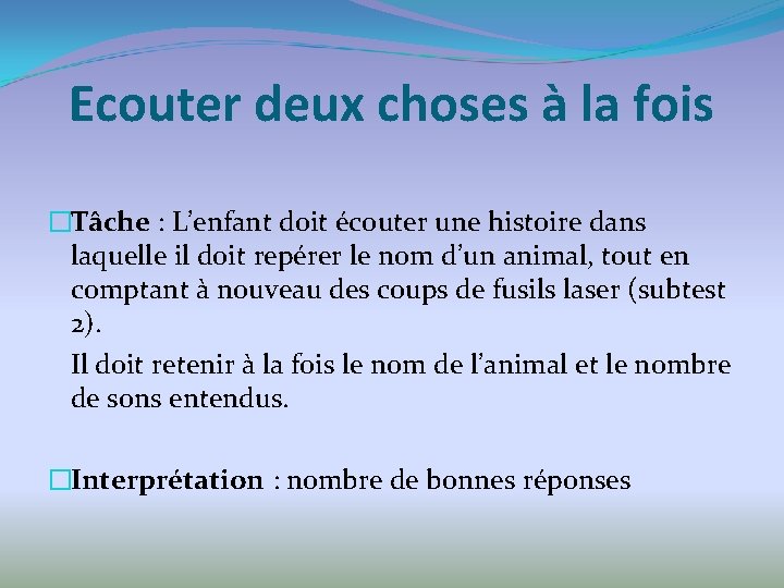 Ecouter deux choses à la fois �Tâche : L’enfant doit écouter une histoire dans