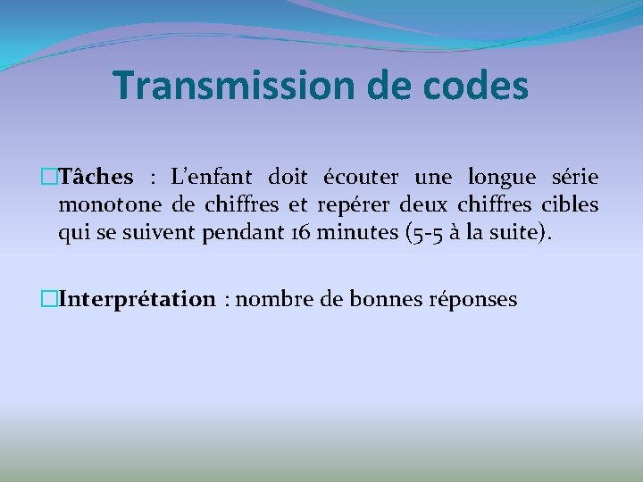 Transmission de codes �Tâches : L’enfant doit écouter une longue série monotone de chiffres