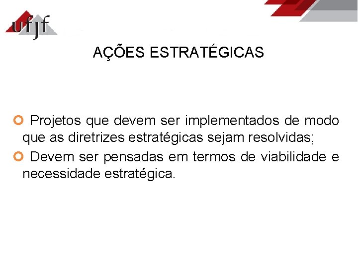 AÇÕES ESTRATÉGICAS Projetos que devem ser implementados de modo que as diretrizes estratégicas sejam