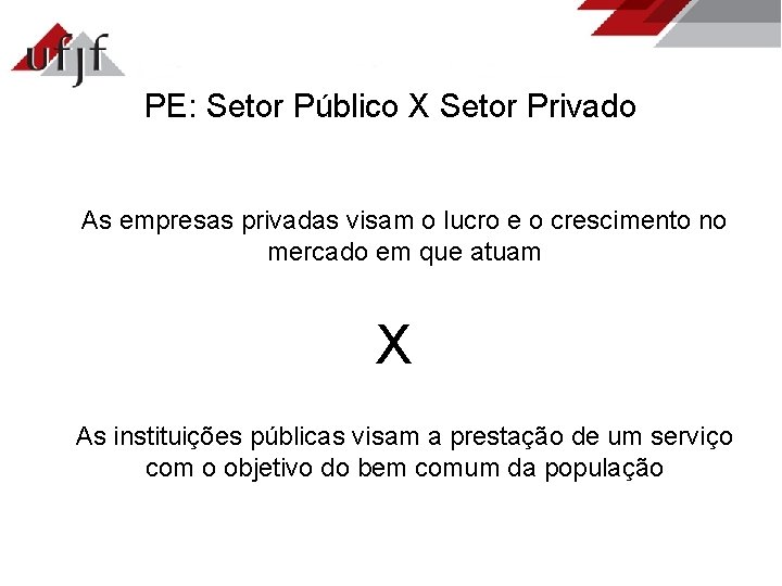 PE: Setor Público X Setor Privado As empresas privadas visam o lucro e o