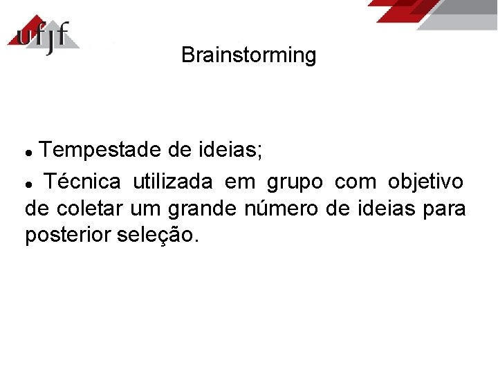 Brainstorming Tempestade de ideias; Técnica utilizada em grupo com objetivo de coletar um grande