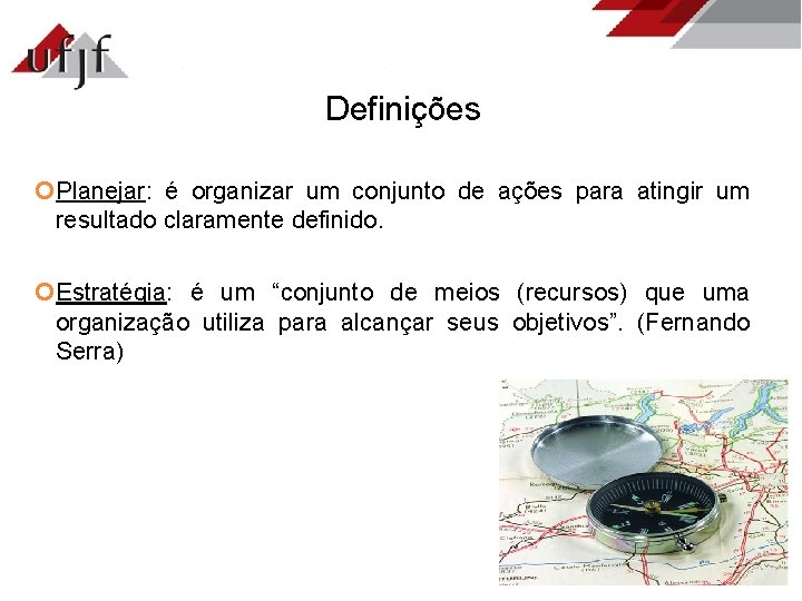 Definições Planejar: é organizar um conjunto de ações para atingir um resultado claramente definido.