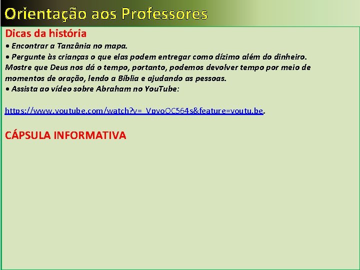 Orientação aos Professores Dicas da história • Encontrar a Tanzânia no mapa. • Pergunte