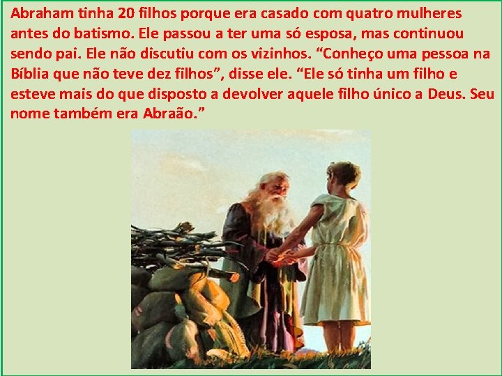 Abraham tinha 20 filhos porque era casado com quatro mulheres antes do batismo. Ele