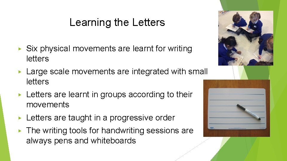 Learning the Letters ▶ Six physical movements are learnt for writing letters ▶ Large