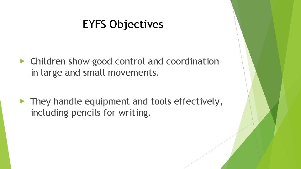 EYFS Objectives ▶ Children show good control and coordination in large and small movements.