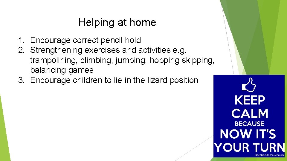 Helping at home 1. Encourage correct pencil hold 2. Strengthening exercises and activities e.
