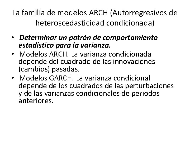 La familia de modelos ARCH (Autorregresivos de heteroscedasticidad condicionada) • Determinar un patrón de