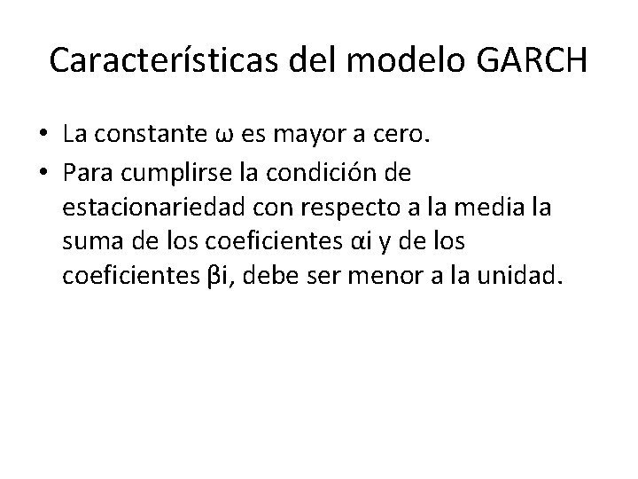 Características del modelo GARCH • La constante ω es mayor a cero. • Para
