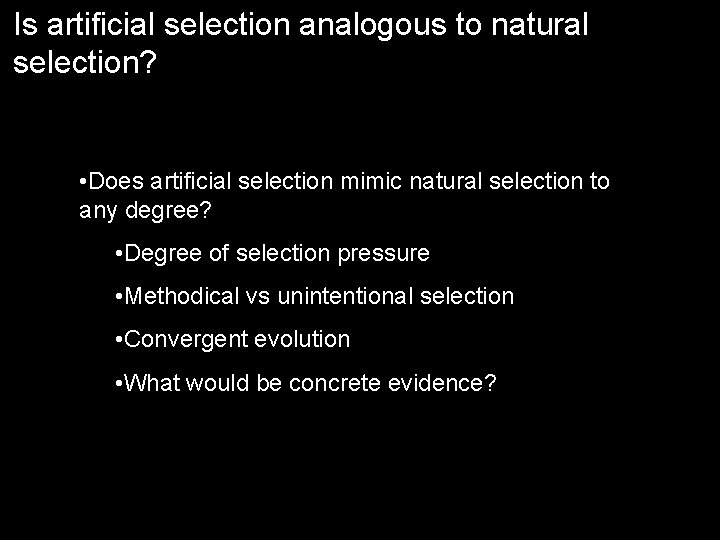 Is artificial selection analogous to natural selection? • Does artificial selection mimic natural selection