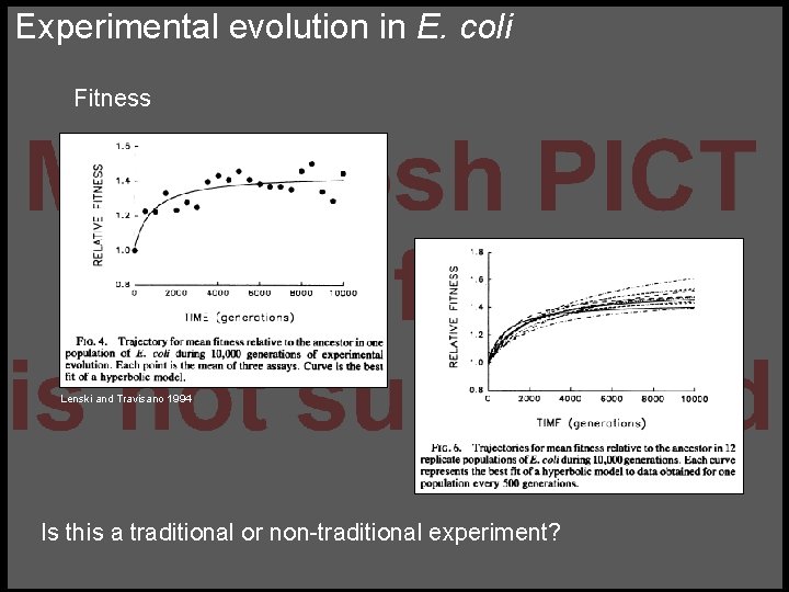 Experimental evolution in E. coli Fitness Lenski and Travisano 1994 Is this a traditional