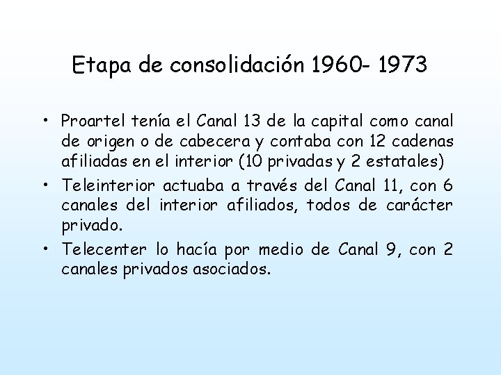 Etapa de consolidación 1960 - 1973 • Proartel tenía el Canal 13 de la