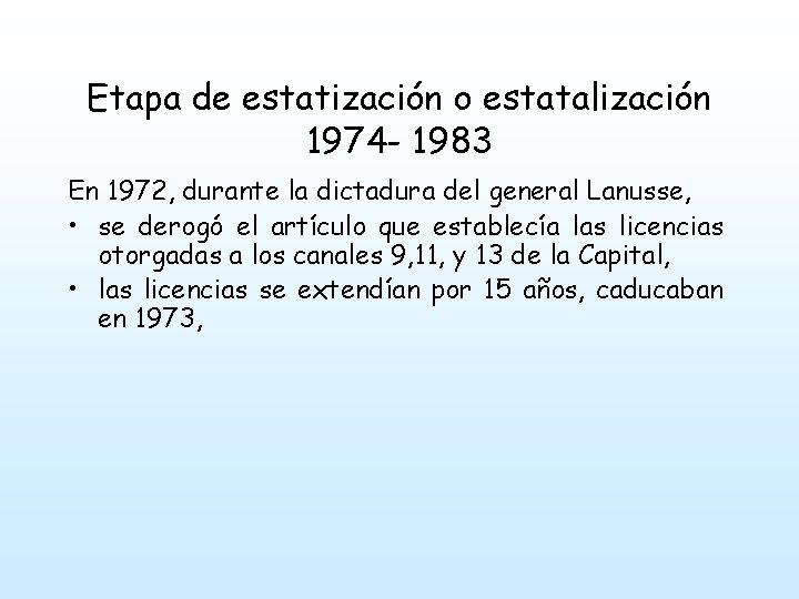 Etapa de estatización o estatalización 1974 - 1983 En 1972, durante la dictadura del