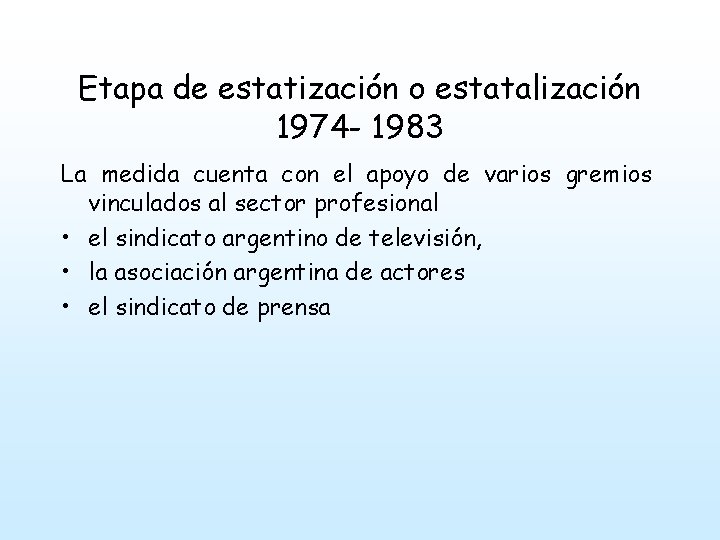 Etapa de estatización o estatalización 1974 - 1983 La medida cuenta con el apoyo