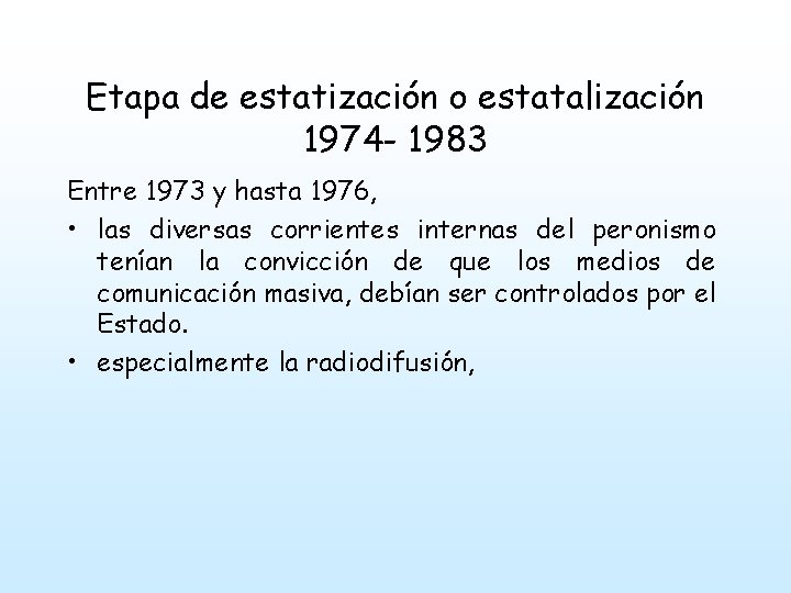 Etapa de estatización o estatalización 1974 - 1983 Entre 1973 y hasta 1976, •