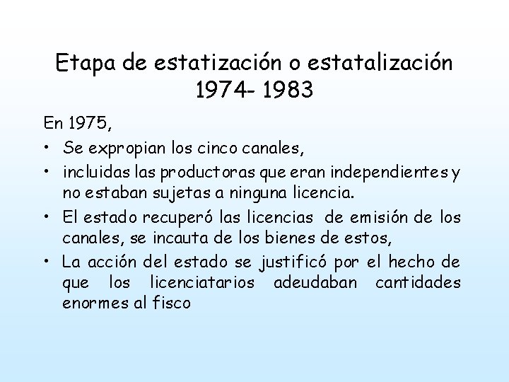 Etapa de estatización o estatalización 1974 - 1983 En 1975, • Se expropian los