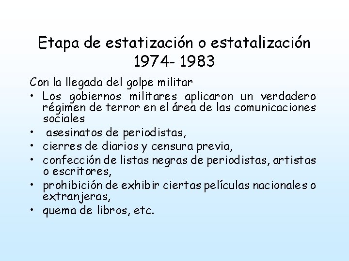 Etapa de estatización o estatalización 1974 - 1983 Con la llegada del golpe militar