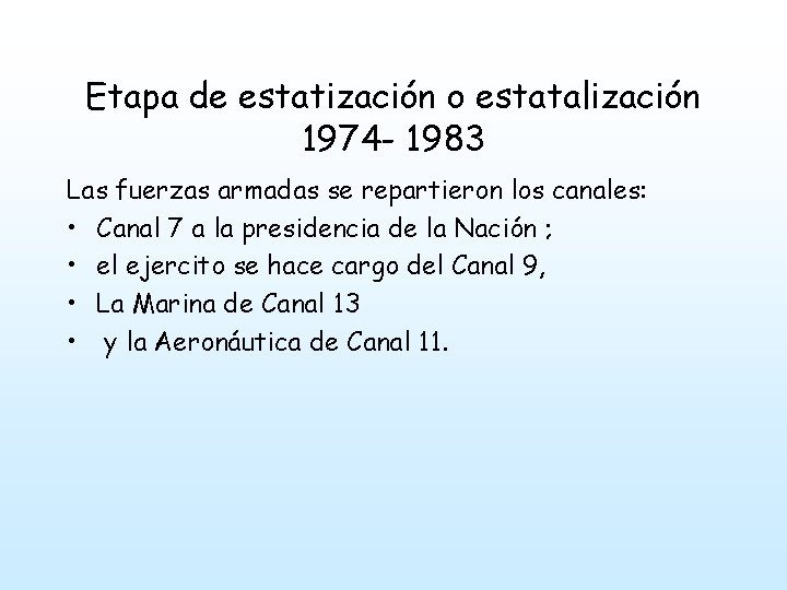 Etapa de estatización o estatalización 1974 - 1983 Las fuerzas armadas se repartieron los