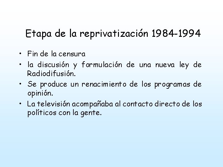 Etapa de la reprivatización 1984 -1994 • Fin de la censura • la discusión